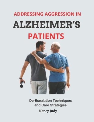 Addressing Aggression in Alzheimer's Patients: De-Escalation Techniques and Care Strategies - Nancy Judy
