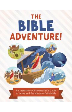 Coperta cărții 'The Bible Adventure!: An Inquisitive Christian Kid's Guide to Jesus and the Heroes of the Bible - Tracy M. Sumner'