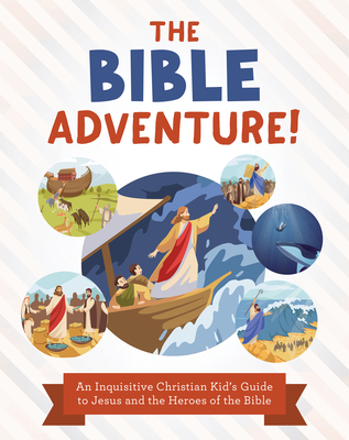 Coperta cărții 'The Bible Adventure!: An Inquisitive Christian Kid's Guide to Jesus and the Heroes of the Bible - Tracy M. Sumner'