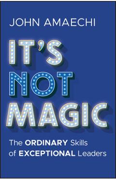 Coperta cărții 'It's Not Magic: The Ordinary Skills of Exceptional Leaders - John Amaechi'