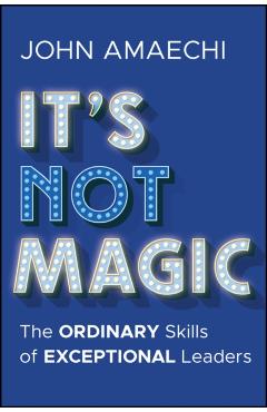 It's Not Magic: The Ordinary Skills of Exceptional Leaders - John Amaechi