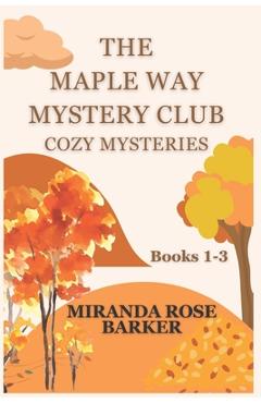 Coperta cărții 'The Maple Way Mystery Club Cozy Mysteries, Books 1-3 - Miranda Rose Barker'