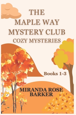 The Maple Way Mystery Club Cozy Mysteries, Books 1-3 - Miranda Rose Barker