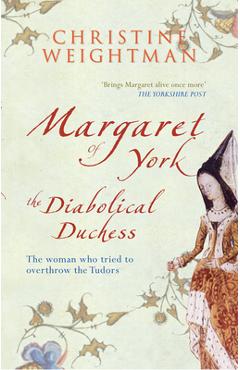 Coperta cărții 'Margaret of York: The Diabolical Duchess - Christine Weightman'