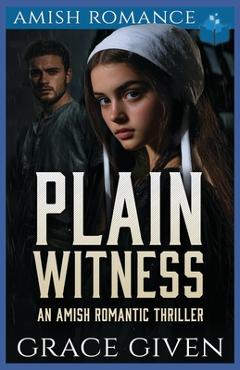 Coperta cărții 'Plain Witness: An Amish Romantic Thriller - Grace Given'