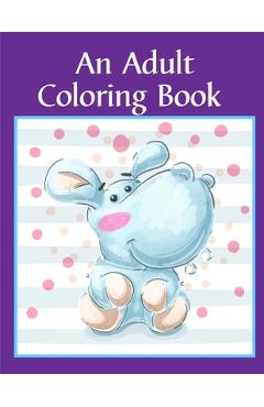 Coperta cărții 'An Adult Coloring Book: Children Coloring and Activity Books for Kids Ages 2-4, 4-8, Boys, Girls, Fun Early Learning -'