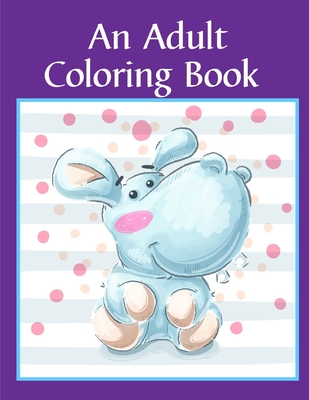 Coperta cărții 'An Adult Coloring Book: Children Coloring and Activity Books for Kids Ages 2-4, 4-8, Boys, Girls, Fun Early Learning -'