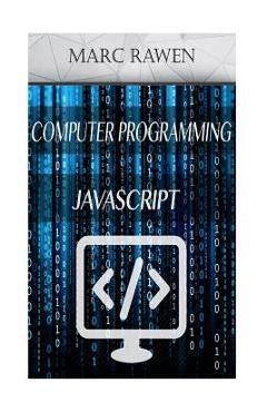 Poza produsului Javascript: 2 Books - Computer Programming for Beginners + Javascript Programming - Marc Rawen