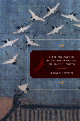 I Think Again of Those Ancient Chinese Poets - Tom Sexton
