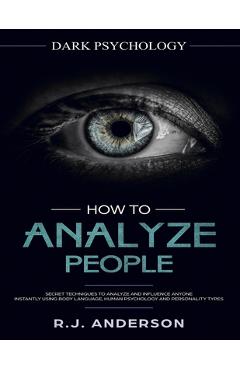 How to Analyze People: Dark Psychology Series 4 Manuscripts - How to Analyze People, Persuasion, NLP, and Manipulation