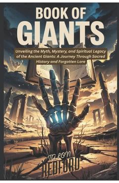 Book of Giants: Unveiling the Myth, Mystery, and Spiritual Legacy of the Ancient Giants: A Journey Through Sacred History and Forgotten Lore - Talon Redford