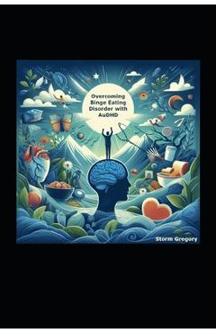 Poza produsului Overcoming Binge Eating Disorder with AuDHD - Storm Gregory