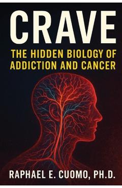 Coperta cărții 'Crave: The Hidden Biology of Addiction and Cancer - Raphael Cuomo'