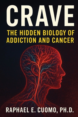 Crave: The Hidden Biology of Addiction and Cancer - Raphael Cuomo