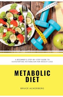Coperta cărții 'Metabolic Diet: A Beginner's 4 Week Step-by-Step Guide To Increasing Metabolism For Weight Loss: Includes Recipes and a'