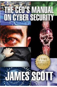 Coperta cărții 'The CEO's Manual on Cyber Security - James Scott'