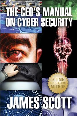 Coperta cărții 'The CEO's Manual on Cyber Security - James Scott'