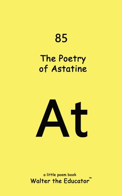 Coperta cărții 'The Poetry of Astatine -'