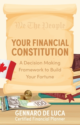 Coperta cărții 'Your Financial Constitution: A Decision Making Framework to Build Your Fortune - Gennaro De Luca'