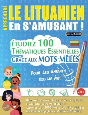 Apprendre Le Lituanien En s'Amusant - Pour Les Enfants: Tous Les Âges - Étudiez 100 Thématiques Essentielles Grâce Aux Mots Mêlés - Vol.1 - 