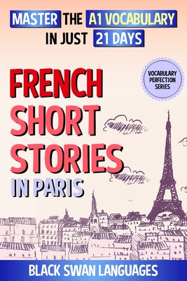 Coperta cărții 'French Short Stories in Paris: Master the A1 Vocabulary in Just 21 Days -'