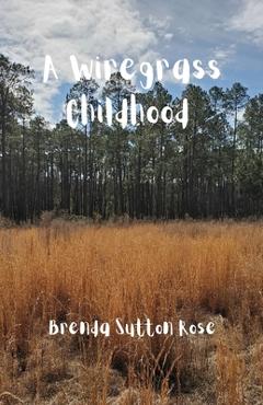 Coperta cărții 'A Wiregrass Childhood - Brenda Sutton Rose'