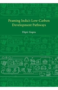 Coperta cărții 'Framing India's Low Carbon Development Pathways - Dipti Gupta'