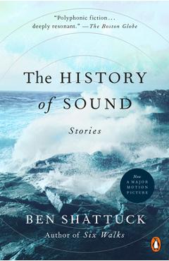 Coperta cărții 'The History of Sound: Stories - Ben Shattuck'