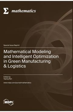 Coperta cărții 'Mathematical Modeling and Intelligent Optimization in Green Manufacturing & Logistics - Yaping Ren'