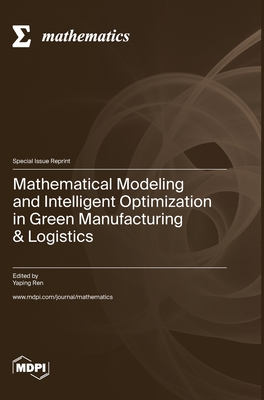 Coperta cărții 'Mathematical Modeling and Intelligent Optimization in Green Manufacturing & Logistics - Yaping Ren'