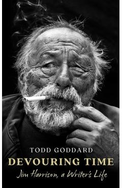 Poza produsului Devouring Time: Jim Harrison, a Writer's Life - Todd Goddard