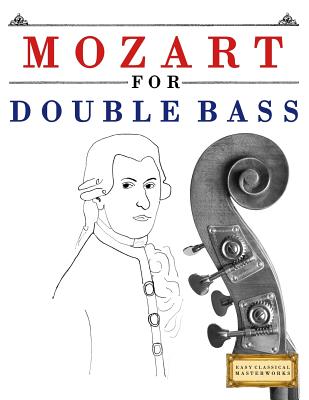 Mozart for Double Bass: 10 Easy Themes for Double Bass Beginner Book - 