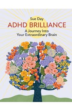 Coperta cărții 'ADHD Brilliance: A Journey Into Your Extraordinary Brain - Sue Day'