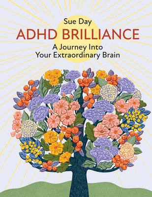 Coperta cărții 'ADHD Brilliance: A Journey Into Your Extraordinary Brain - Sue Day'