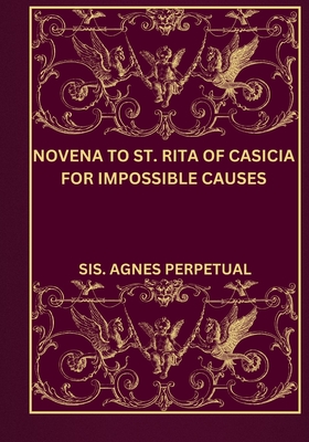 Novena to St. Rita of Casicia for impossible Causes - Sis Agnes Perpetual