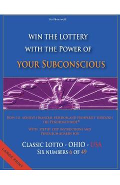 Poza produsului Win the Lottery with the power of your subconscious - Classic Lotto - OHIO - USA: How to achieve financial freedom and prosperity through the Pendelme - Jo Nouvell
