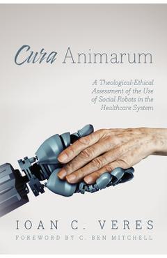 Coperta cărții 'Cura Animarum: A Theological-Ethical Assessment of the Use of Social Robots in the Healthcare System - Ioan C. Veres'