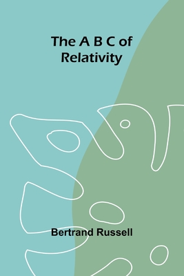 Coperta cărții 'The A B C of Relativity - Bertrand Russell'