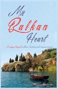 Coperta cărții 'My Balkan Heart: A voyage beyond culture, history and empowerment - Mirjana Gligorevic'