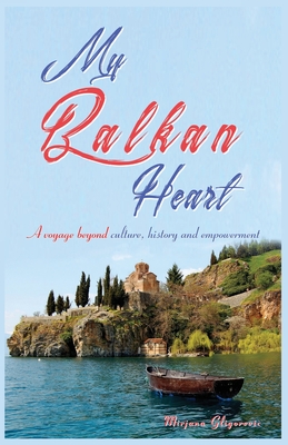 Coperta cărții 'My Balkan Heart: A voyage beyond culture, history and empowerment - Mirjana Gligorevic'