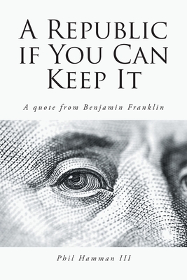Coperta cărții 'A Republic if You Can Keep It: A quote from Benjamin Franklin - Phil Hamman'