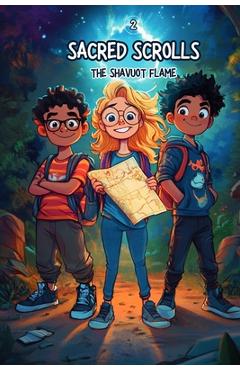Coperta cărții 'The Sacred Scrolls: The Shavuot Flame - Brittani Ramirez'