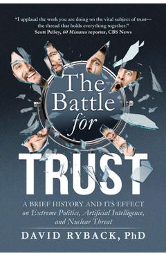 Poza produsului The Battle for Trust: A Brief History and Its Effect on Extreme Politics, Artificial Intelligence, and Nuclear Threat - David Ryback