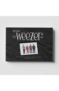 Coperta cărții 'My Friend, Weezer: A Visual Time Capsule of One of Rock's Most Iconic Bands - Sean Murphy'