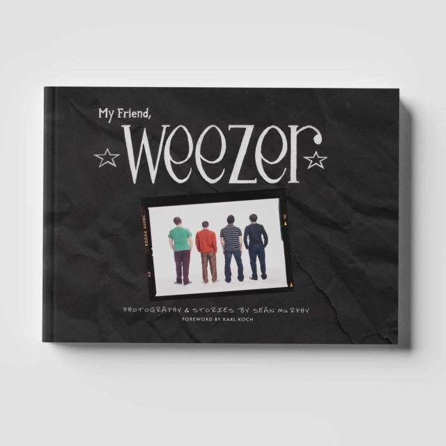 Coperta cărții 'My Friend, Weezer: A Visual Time Capsule of One of Rock's Most Iconic Bands - Sean Murphy'