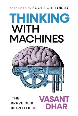 Thinking with Machines: The Brave New World of AI - Vasant Dhar