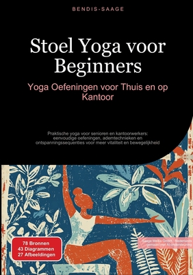Stoel Yoga voor Beginners: Yoga Oefeningen voor Thuis en op Kantoor: Praktische yoga voor senioren en kantoorwerkers: eenvoudige oefeningen, ademtechn - Bendis A. I. Saage -. Nederlands