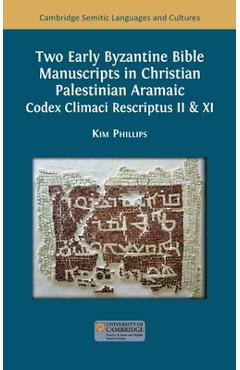 Poza produsului Two Early Byzantine Bible Manuscripts in Christian Palestinian Aramaic: Codex Climaci Rescriptus II & XI - Kim Phillips