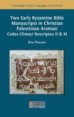 Two Early Byzantine Bible Manuscripts in Christian Palestinian Aramaic: Codex Climaci Rescriptus II & XI - Kim Phillips