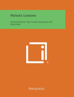 Private Lessons: Interpreting the Inner Meaning of Masonry - 